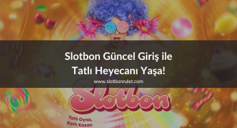 Slotbon Güncel Giriş ile Tatlı Heyecanı Yaşa!