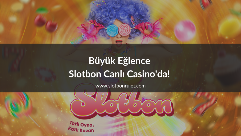 Büyük Eğlence Slotbon Canlı Casino'da!
