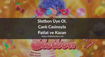 Slotbon Üye Ol, Canlı Casinoyla Patlat ve Kazan